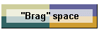 "Brag" space